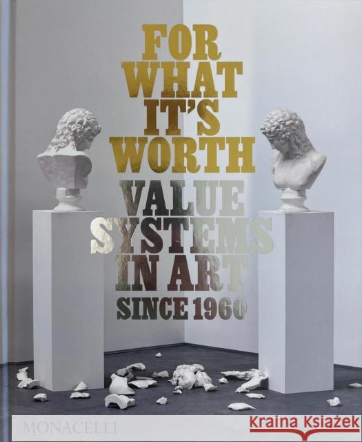 For What It's Worth: Value Systems in Art Since 1960 Thomas Feulmer Lisa L 9781580936583 Monacelli Press