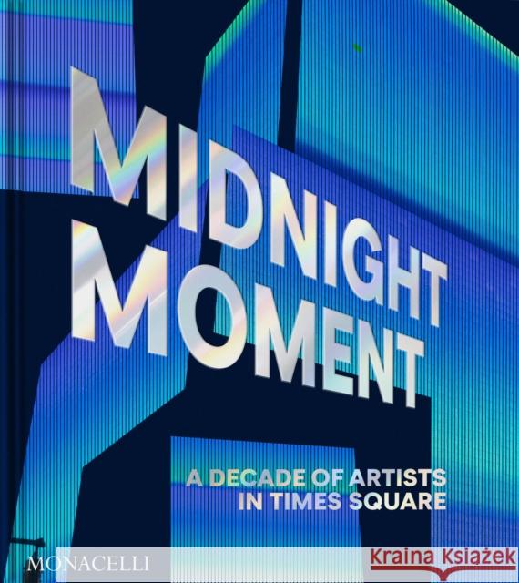 Midnight Moment: A Decade of Artists in Times Square Jean Cooney Charlotte Kent 9781580936699