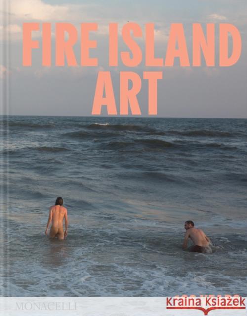 Fire Island Art: 100 Years  9781580936712 Monacelli Press