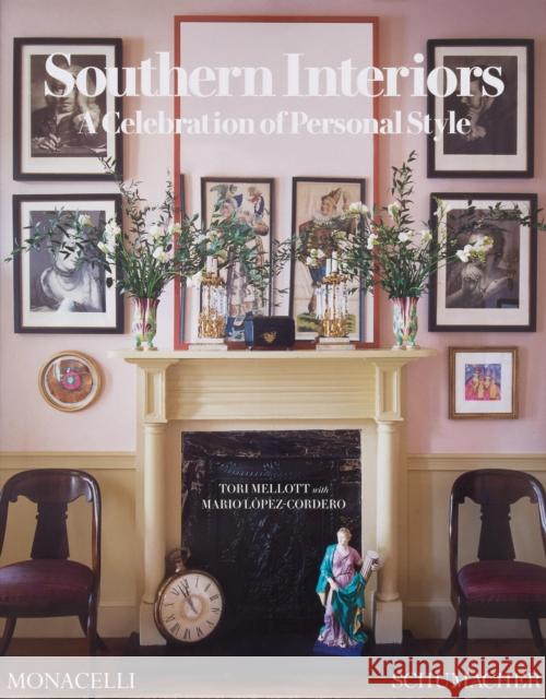 Southern Interiors: A Celebration of Personal Style [A Schumacher Interior Design Book] Tori Mellott 9781580936743
