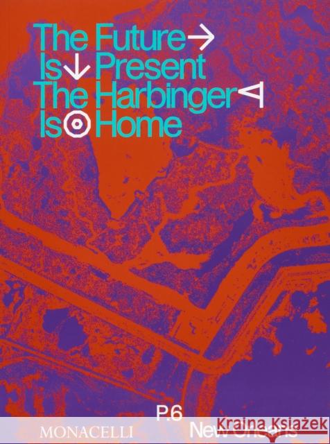 Prospect.6: The Future Is Present, The Harbinger Is Home  9781580936750 Monacelli Press
