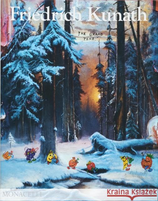 Friedrich Kunath: The Grand Tour  9781580936767 Monacelli Press