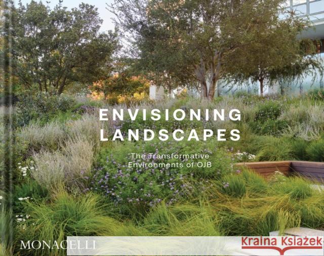 Envisioning Landscapes: The Transformative Environments of OJB OJB Landscape Architecture 9781580937412 Monacelli Press