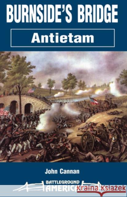 Burnside's Bridge: Antietam Cannan, John 9781580970358 Combined Publishing