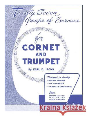 27 Groups of Exercises: Trumpet Earl Irons 9781581060577 Southern Music Co.