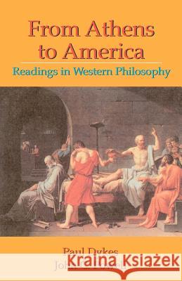 From Athens to America: Readings in Western Philosophy Paul Dykes John C. Powell 9781581070583