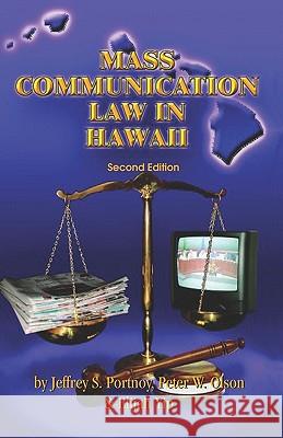 Mass Communication Law in Hawaii Jeffrey S. Portnoy Peter W. Olson Elijah Yip 9781581070781 New Forums Press