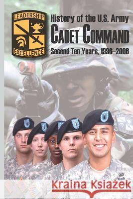 History of the U.S. Army Cadet Command: Second Ten Years, 1996-2006 Arthur T. Coumbe Paul N. Kotakis W. Anne Gammell 9781581071597 New Forums Press