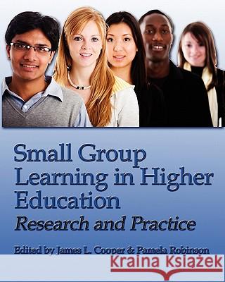 Small Group Learning in Higher Education: Research and Practice Dr James L. Cooper Dr Pamela Robinson 9781581072044