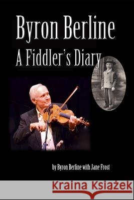 Byron Berline: A Fiddler's Diary Byron Berline Jane Frost 9781581072457
