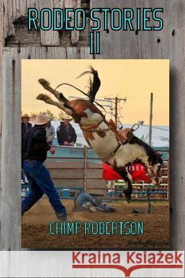 Rodeo Stories II Chimp Robertson 9781581072839 New Forums Press