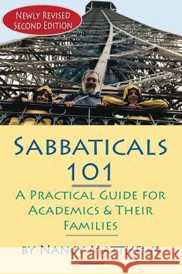 Sabbaticals 101, 2nd Edition: A Practical Guide for Academics & Their Families Nancy Matthews 9781581072853