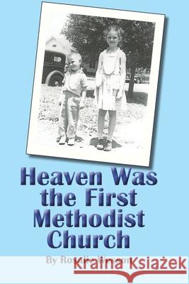 Heaven Was the First Methodist Church Rosalie Wesson 9781581073492
