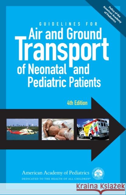 Guidelines for Air and Ground Transport of Neonatal and Pediatric Patients, 4th Edition Robert Insoft   9781581108385 American Academy of Pediatrics
