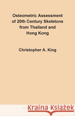 Osteometric Assessment of 20th Century Skeletons from Thailand and Hong Kong Christopher A. King 9781581120110 Dissertation.com