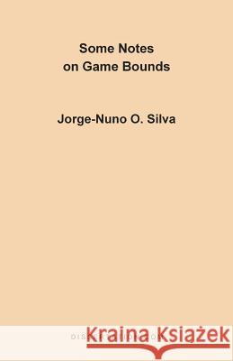 Some Notes on Game Bounds Jorge-Nuno O. Silva 9781581120219