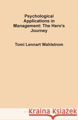 Psychological Applications in Management: The Hero's Journey Wahlstrom, Tomi Lennart 9781581120486