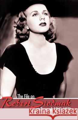 The File on Robert Siodmak in Hollywood, 1941-1951 Joseph Greco 9781581120813