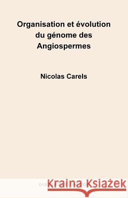 Organisation Et Evolution Du Genome Des Angiospermes Nicolas Carels 9781581121124