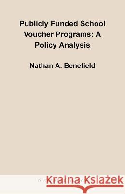 Publicly Funded School Voucher Programs Nathan A. Benefield 9781581121162 Dissertation.com