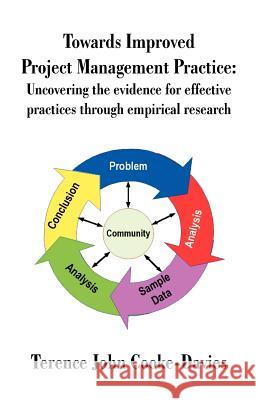 Towards Improved Project Management Practice: Uncovering the Evidence for Effective Practices Through Empirical Research Cooke-Davies, Terence John 9781581121285 Dissertation.com