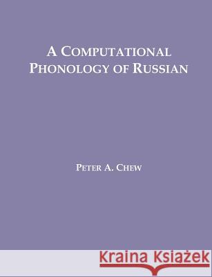 A Computational Phonology of Russian Peter A. Chew 9781581121780 Dissertation.com