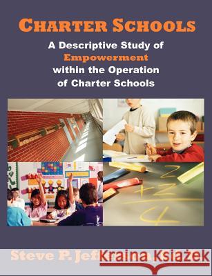 Charter Schools: A Descriptive Study of Empowerment within the Operation of Charter Schools Jefferson, Steve P. 9781581122183 Dissertation.com