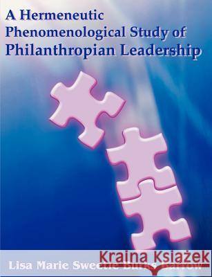 A Hermeneutic Phenomenological Study of Philanthropian Leadership Lisa Barrow 9781581122374