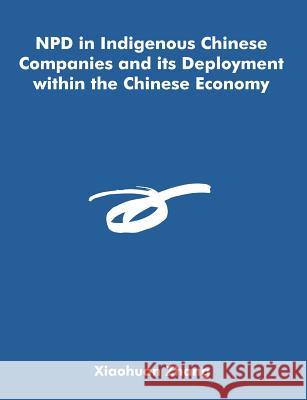 NPD in Indigenous Chinese Companies and its Deployment within the Chinese Economy Xiaohuan Zhang 9781581123401