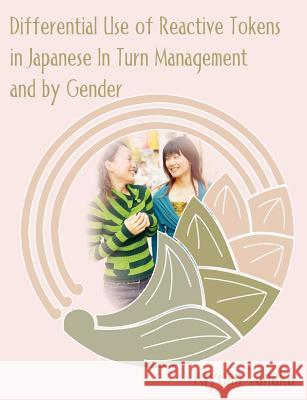 Differential Use of Reactive Tokens in Japanese In Turn Management and by Gender Kiyomi Tanaka 9781581123548 Dissertation.com