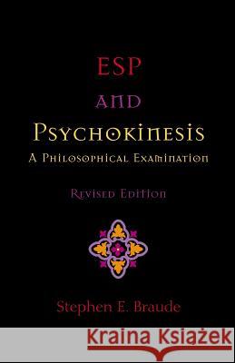 ESP and Psychokinesis: A Philosophical Examination Braude, Stephen E. 9781581124071 Brown Walker Press (FL)