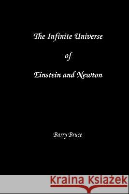 The Infinite Universe of Einstein and Newton Barry Bruce 9781581124101