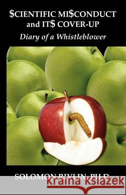 Scientific Misconduct and Its Cover-Up: Diary of a Whistleblower Rivlin, Solomon 9781581124224 Brown Walker Press (FL)