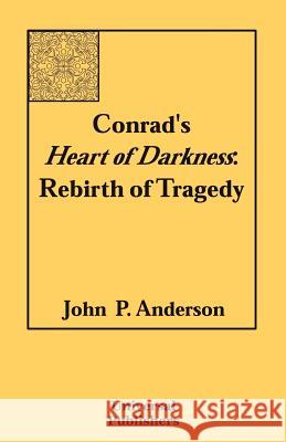 Conrad's Heart of Darkness: Rebirth of Tragedy Anderson, John P. 9781581124675 Universal Publishers