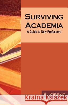 Surviving Academia: A Guide to New Professors Obeng, Kofi 9781581124712 Universal Publishers