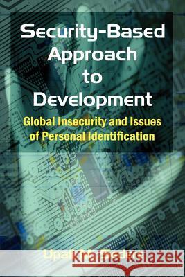 Security-Based Approach to Development: Global Insecurity and Issues of Personal Identification Sedere, Upali M. 9781581124750 Universal Publishers