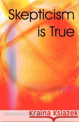 Skepticism is True Abraham Meidan 9781581125047 Universal Publishers