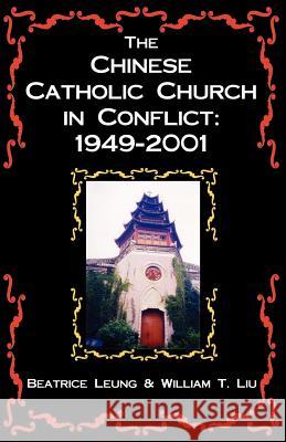 The Chinese Catholic Church in Conflict: 1949-2001 Liu, William T. 9781581125146 Universal Publishers