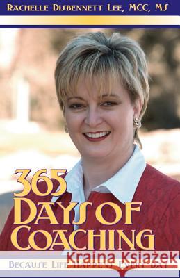 365 Days of Coaching: Because Life Happens Every Day Disbennett-Lee, Rachelle 9781581125269