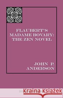 Flaubert's Madame Bovary: The Zen Novel Anderson, John P. 9781581125405 Universal Publishers