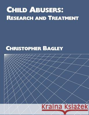 Child Abusers: Research and Treatment Bagley, Christopher 9781581125610