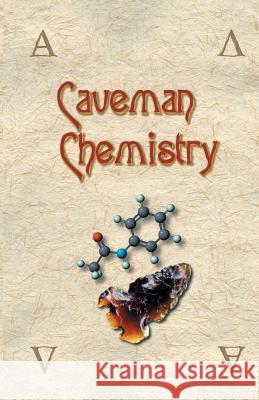 Caveman Chemistry: 28 Projects, from the Creation of Fire to the Production of Plastics Dunn, Kevin M. 9781581125665