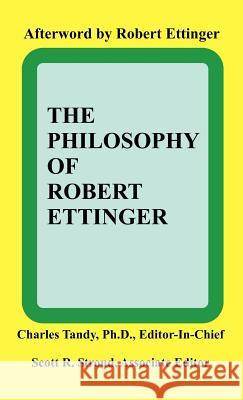 The Philosophy of Robert Ettinger Charles Tandy Scott R. Stroud 9781581126006