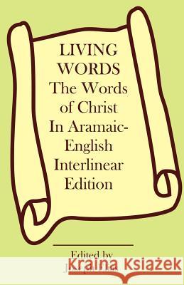 The Words of Christ in Aramaic-English Interlinear Edition Joseph P. Elias 9781581126044