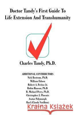 Doctor Tandy's First Guide to Life Extension and Transhumanity Charles Tandy Nick Bostrom William Faloon 9781581126501