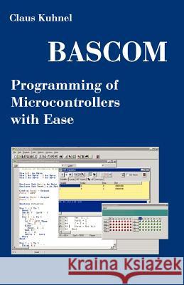 BASCOM Programming of Microcontrollers with Ease: An Introduction by Program Examples Kuhnel, Claus 9781581126716 UPublish.com