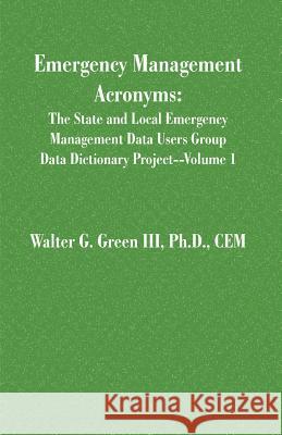 Emergency Management Acronyms Walter Guerry, III Green 9781581126723 Universal Publishers