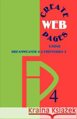 Create Web Pages: Using Dreamweaver 4 and Fireworks 4 Siriamonthep, Busaba 9781581126808 Universal Publishers
