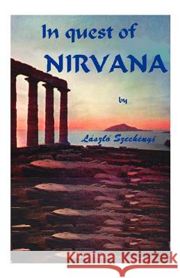 In Quest of Nirvana Laszlo Szechenyi 9781581128277 Universal Publishers