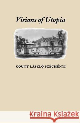 Visions of Utopia Laszlo Szechenyi 9781581128864 Universal Publishers